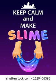 Keep calm and make slime. Funny poster with glittering slime holded in the hands and trendy slogan. Vector illustration.