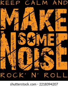 keep calm and make some noise rock n roll typography vector t-shirt design.