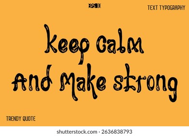 Keep Calm And Make Strong   Grunge Bold Calligraphy Text Quote For T-Shirt Designs