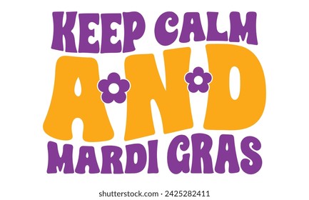 Keep Calm and Mardi Gras, awesome Mardi Gras T-shirt Design Vector EPS Editable svg