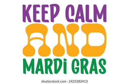 Keep Calm and Mardi Gras, awesome Mardi Gras T-shirt Design Vector EPS Editable