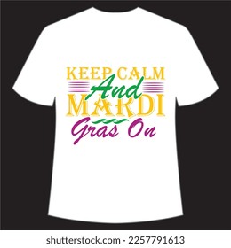 Keep calm and Mardi Gras on Mardi Gras shirt print template, Typography design for Carnival celebration, Christian feasts, Epiphany, culminating  Ash Wednesday, Shrove Tuesday