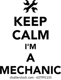 Keep calm I am a mechanic