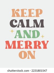 Keep calm and Merry on Christmas quote retro groovy typography sublimation SVG on white background