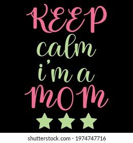 Keep calm I am a mom. Cute mummy.