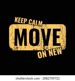 Keep calm move on new, slogan tee graphic typography for print t shirt design,vector illustration