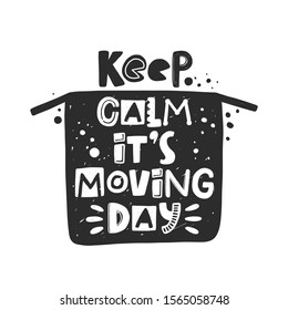 Keep calm it's moving day hand drawn illustration with typography. Cardboard box silhouette. Changing accommodation. Stylized lettering with ink drops. Resettlement, relocation poster design element