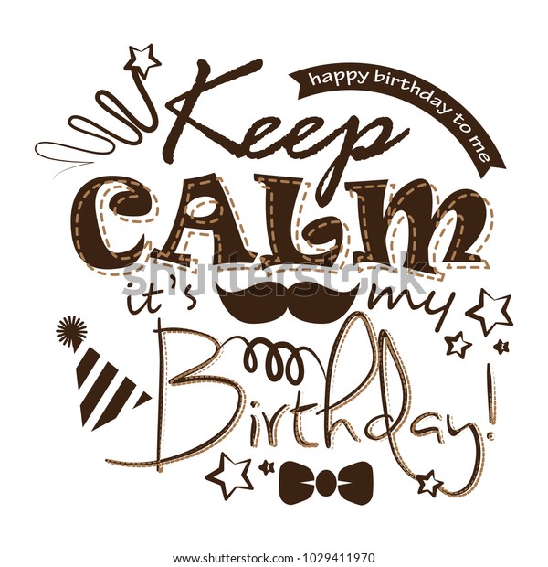 i cant keep calm its my birthday
