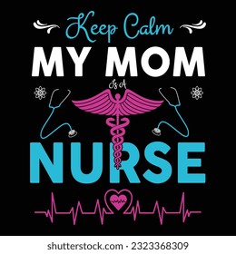 Keep calm my mom is a nurse ,nurse typography   t-shirt design Nurse quotes  t-shirt
