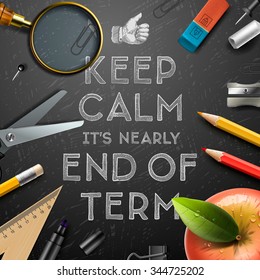 Keep calm it is nearly end of term, school out background, vector illustration.