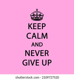 KEEP CALM AND NEVER GIVE UP Vector