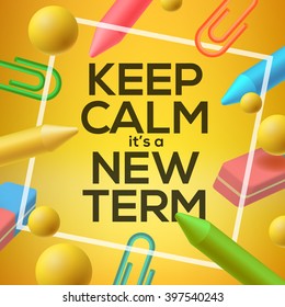 Keep calm it  is a new Term, back to school background, vector illustration.