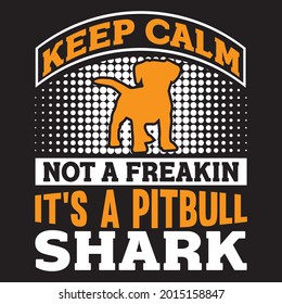 keep calm not a freakin it’s a pitbull shark t shirt design, vector file.