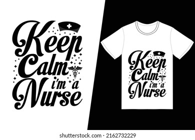 Keep calm i'm a nurse Nurse day design. Nurse t-shirt design vector. For t-shirt print and other uses.