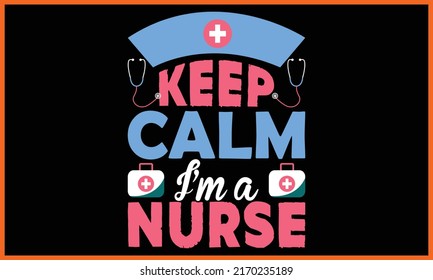 Keep Calm I’m a Nurse, Nursing T-shirt Design.