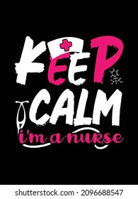 Keep calm I'm a Nurse Tshirt design typography lettering merchandise design