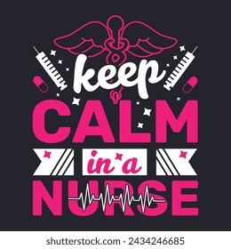 Keep calm in a nurse. Nurse typographic quotes design and poster graphic.