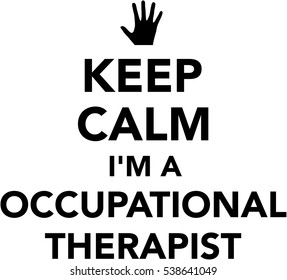 Keep calm I'm a occupational therapist 