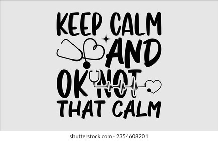 Keep Calm And Ok Not That Calm - Halloween t-shirt design, Halloween Onesie SVG, typography t-shirt design, Vector EPS Editable Files, For stickers, Templet, mugs, etc.

