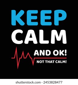 Keep Calm and Ok! Not That Calm - Typography T-shirt design vector