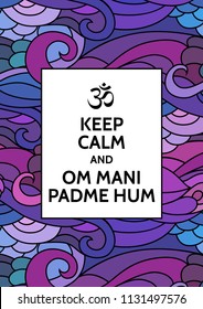 Keep Calm and Om Mani Padme Hum meditation and spiritual practice mantra motivational typography poster on colorful background with zentangle inspired indian pattern. Yoga and wellness studio poster.