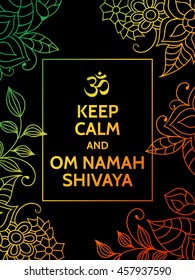 Keep calm and OM NAMAH SHIVAYA. OM NAMAH SHIVAYA mantra motivational typography poster on colorful background with floral pattern. Yoga and meditation studio poster or postcard.