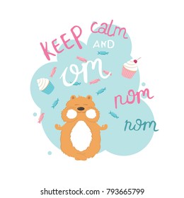 Keep calm and om nom nom gift card with lettering, a happy hamster with full cheecks and candy and cupcakes flying around. Vector composition in a light blue frame on a white background.