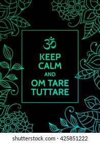 Keep calm and Om tare tuttare. Om tare tuttare mantra colorful motivational typography poster on black background with floral pattern. . Yoga and meditation studio poster or postcard.