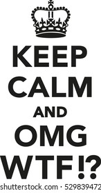 Keep calm and OMG WTF