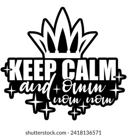 keep calm and omm nom nom eat food black vector graphic design and cut file