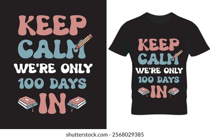 Keep Calm, It’s Only 100 Days is trendy and has typography lettering, print, vector, and illustration design.