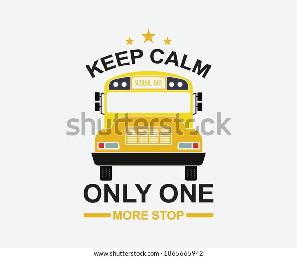 keep calm only one more\
stop. Vintage typography design with school supplies and Back to\
School Sale text. Vector School Bus driver typography T-Shirt\
design.	