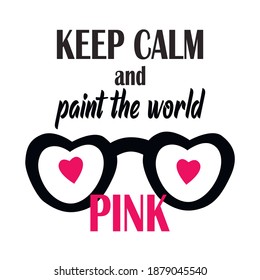 Keep calm and paint the world pink. Vector art illustration.