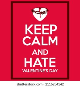 Keep calm - Parody poster, keep calm and hate valentines day