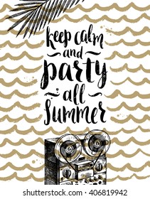 Keep calm and party all summer - Summer holidays and vacation hand drawn vector illustration. Handwritten calligraphy quote.