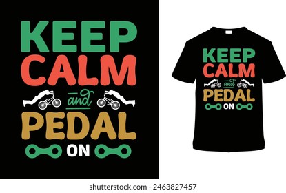 Keep Calm And Pedal On Bicycle T shirt Design, vector illustration, graphic template, print on demand, typography, vintage, textile fabrics, retro style, element, apparel, bike tshirt, bicycle day tee