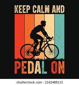 Keep calm and pedal on - Cycling quotes t shirt design for adventure lovers.