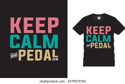 Keep Calm And Pedal On T shirt, apparel, vector illustration, graphic template, print on demand, textile fabrics, retro style, typography, vintage, bicycle t shirt design