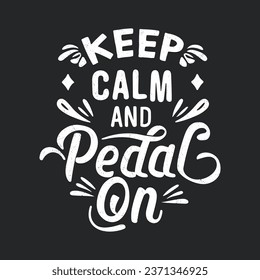 ''Keep calm and pedal on'' t shirt, Apparel design and textured lettering. typography, Vector print, poster, emblem.