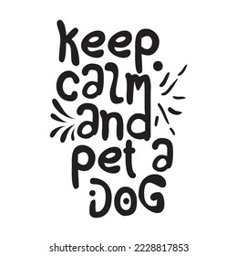 Keep calm and pet a dog. Stylish typography t-shirt and apparel poster. Premium Vector