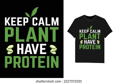 Keep Calm Plant Have Protein t shirt svg