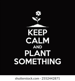 Keep calm and plant something typography gardening t shirt design.