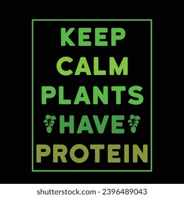 
Keep calm plants have protein - Typography Vector Design, Vegan Shirt, Funny Vegan T-Shirts, Vegetarian Shirt, Veterinarian tee, Vegetable Lover Gift