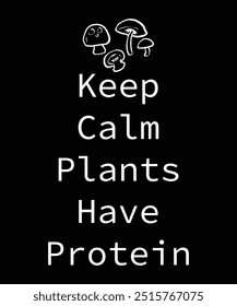 Keep calm plants have protein vector graphic design, for streetwear and urban style t-shirts design, poster, etc.
