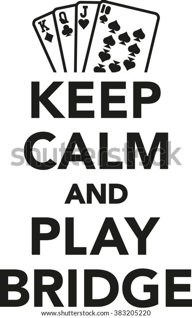Keep calm and play
bridge