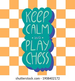 Keep calm and play chess hand drawn vector lettering. Motivational chess slogan, inspirational quote on chess board background. Hobby and leisure activity concept. T shirt, sticker, poster design