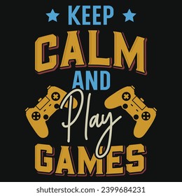 Keep calm and play games typography tshirt design 