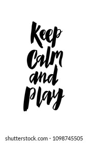 Keep calm and play - handwritten modern lettering quote. For t-shirt, print, card. Vector illustration. Isolated on white background.