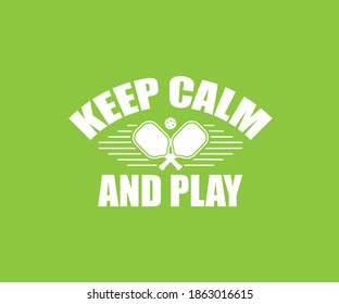 Keep Calm And Play Pickleball, Printable Vector design