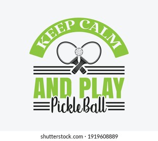 keep calm and play pickleball, Printable Vector Illustration. Pickleball SVG. Great for badge t-shirt and postcard designs. Vector graphic illustration.